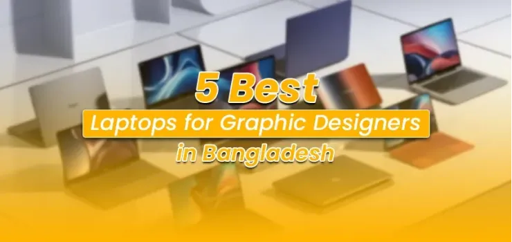 Best Laptop for Graphic Designers in Bangladesh (2026): 5 Top Picks